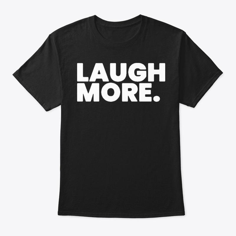 "Laugh More" classic tee