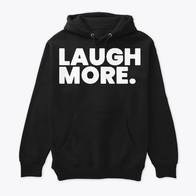 "Laugh More" premium hoodie