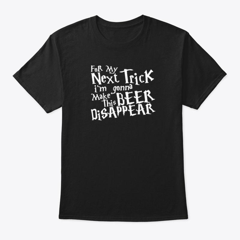 "For My Next Trick" classic tee